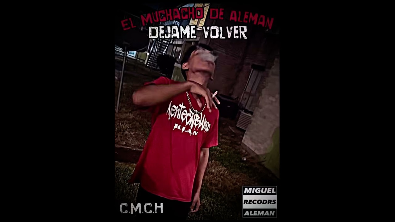Déjame volver ❌El MUCHACHO DE ALEMAN-C.M.C.H