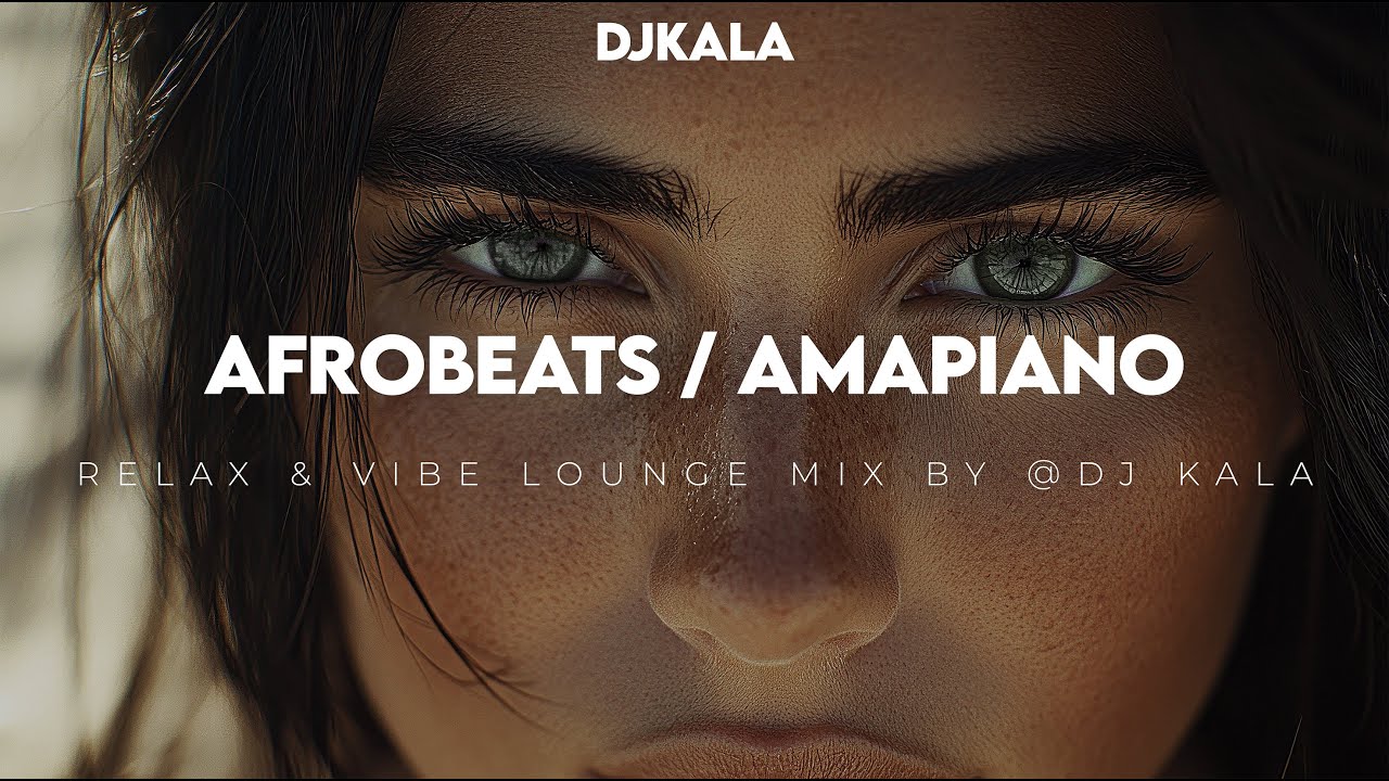 🔥 Afrobeats & Amapiano 🥁┃Relax & Vibe Lounge Mix by @Dj Kala