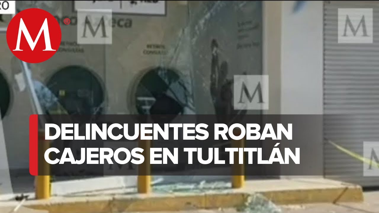 Roban cajeros automáticos en Estado de México