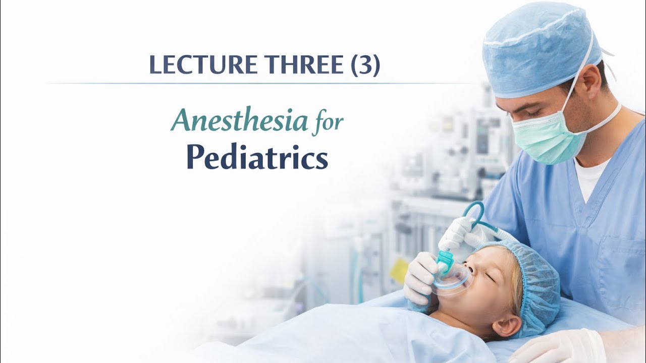 تخدير وزاري مرحلة ثالثة / Lec.3 Anesthesia for pediatrics 
