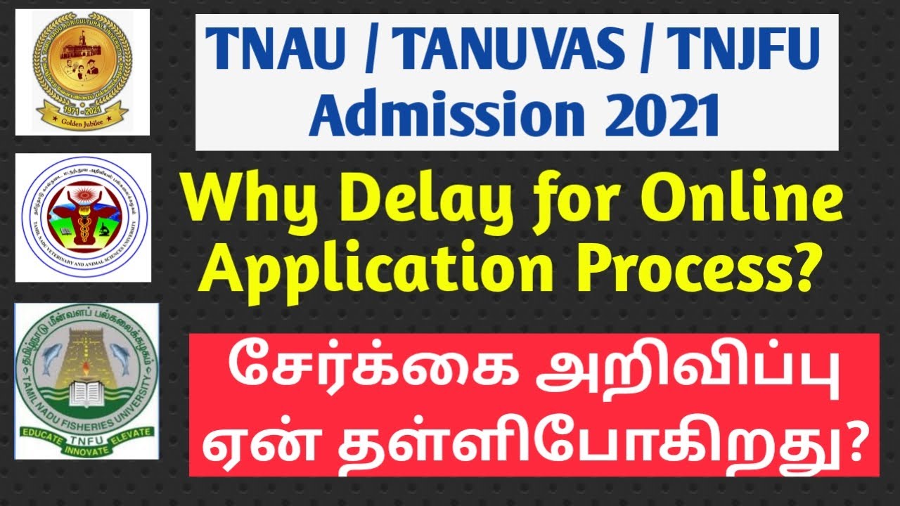 TNAU / TANUVAS / TNJFU Admission 2021: Why delay for Online application process?