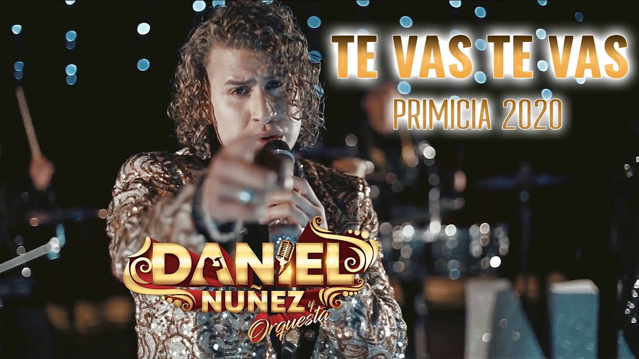 TE VAS TE VAS - DANIEL NUÑEZ PRIMICIA 2020 VIDEOCLIP OFICIAL