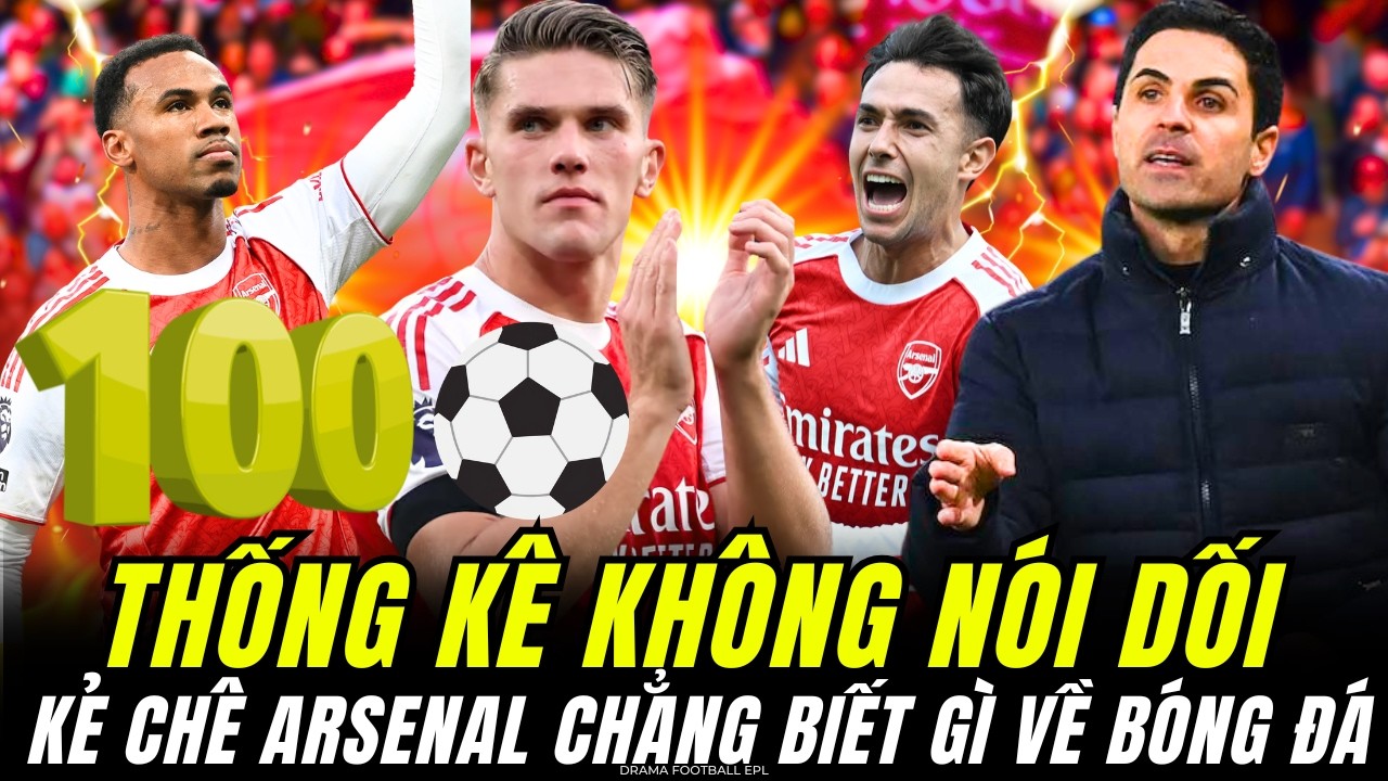 GHI TỚI HƠN 100 BÀN MÙA NÀY, CÒN AI DÁM CHÊ ARSENAL NHÀM CHÁN HAY KHÔNG ?
