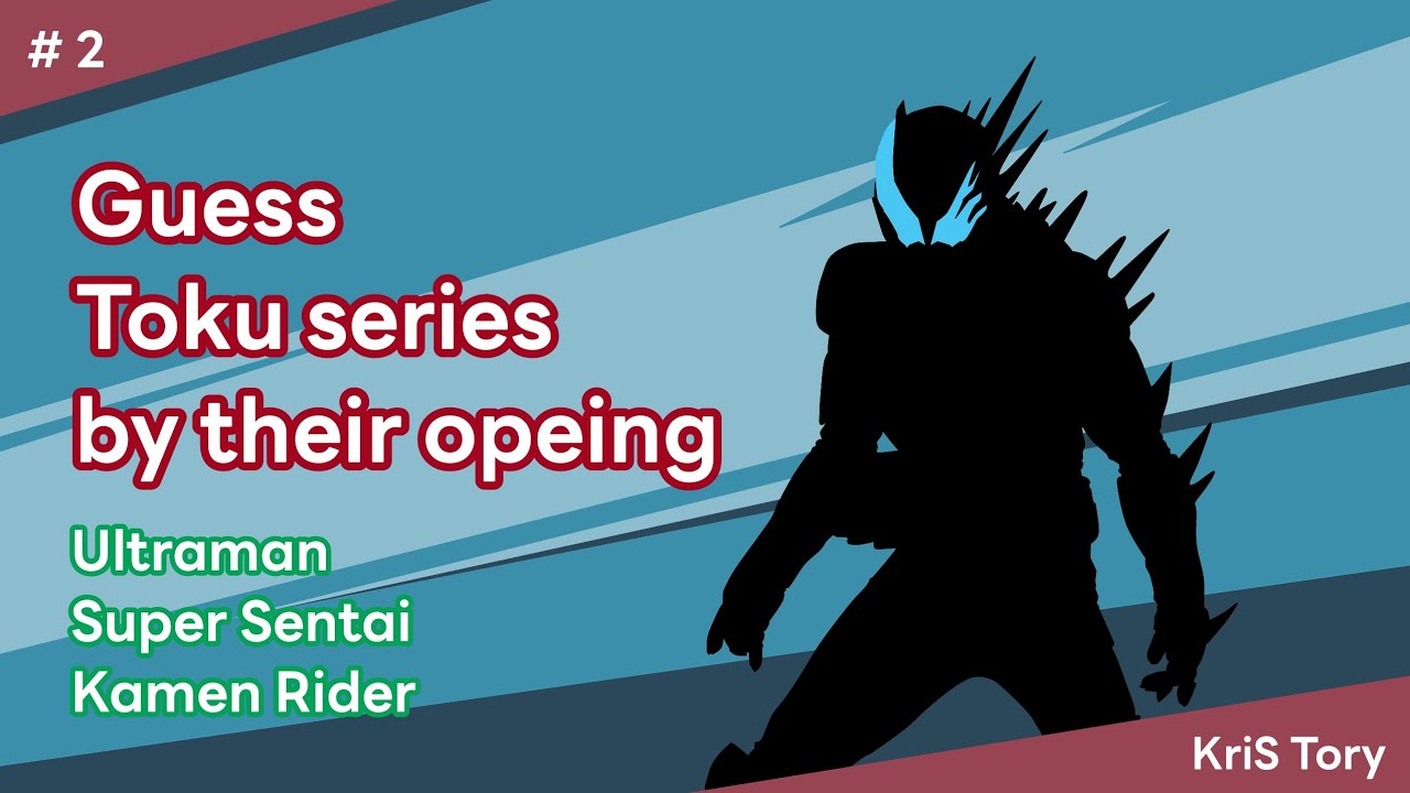 Guess Tokusatsu series by their opening #2 [Ultraman - Super Sentai - Kamen Rider]