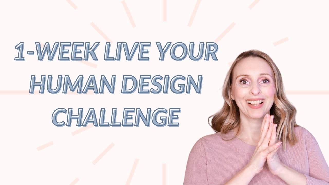 1 Week Live Your Human Design Challenge: WELCOME!