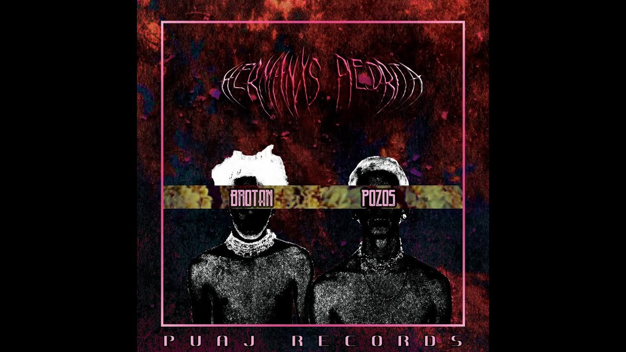HERMANXS PIEDRITA - Brotan Pozos (Full Sucio EP) 2019