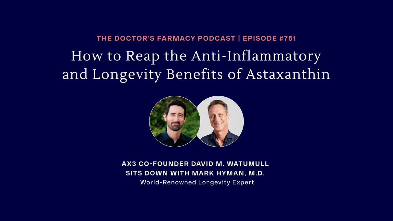 AX3 Co-Founder and Dr. Mark Hyman Discuss Astaxanthin on The Doctor&rsquo;s Farmacy Podcast (Highlights)