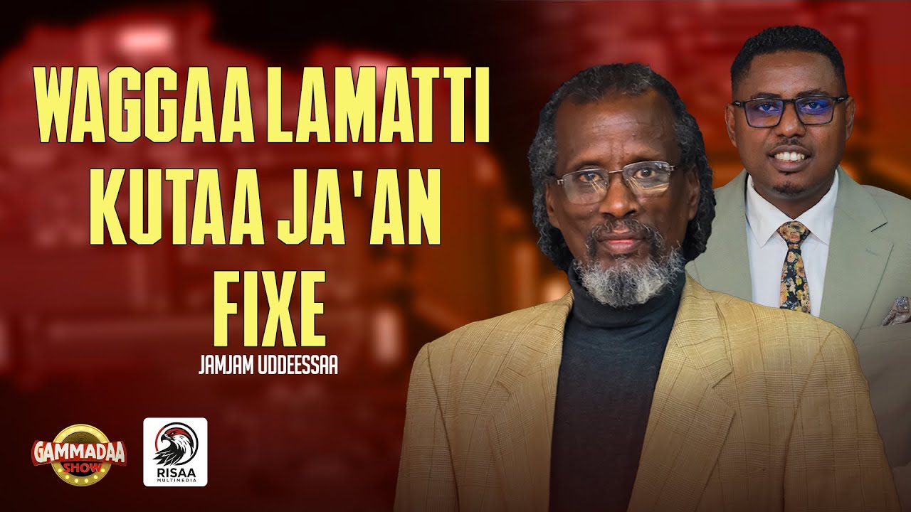 WAGGAA LAMATTI KUTAA JA'AN FIXE || JAMJAM UDDEESSAA ON GAMMADAA SHOW || 2025