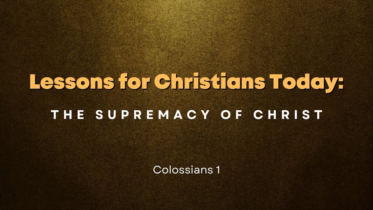 Lessons for Christians Today: The Supremacy of Christ