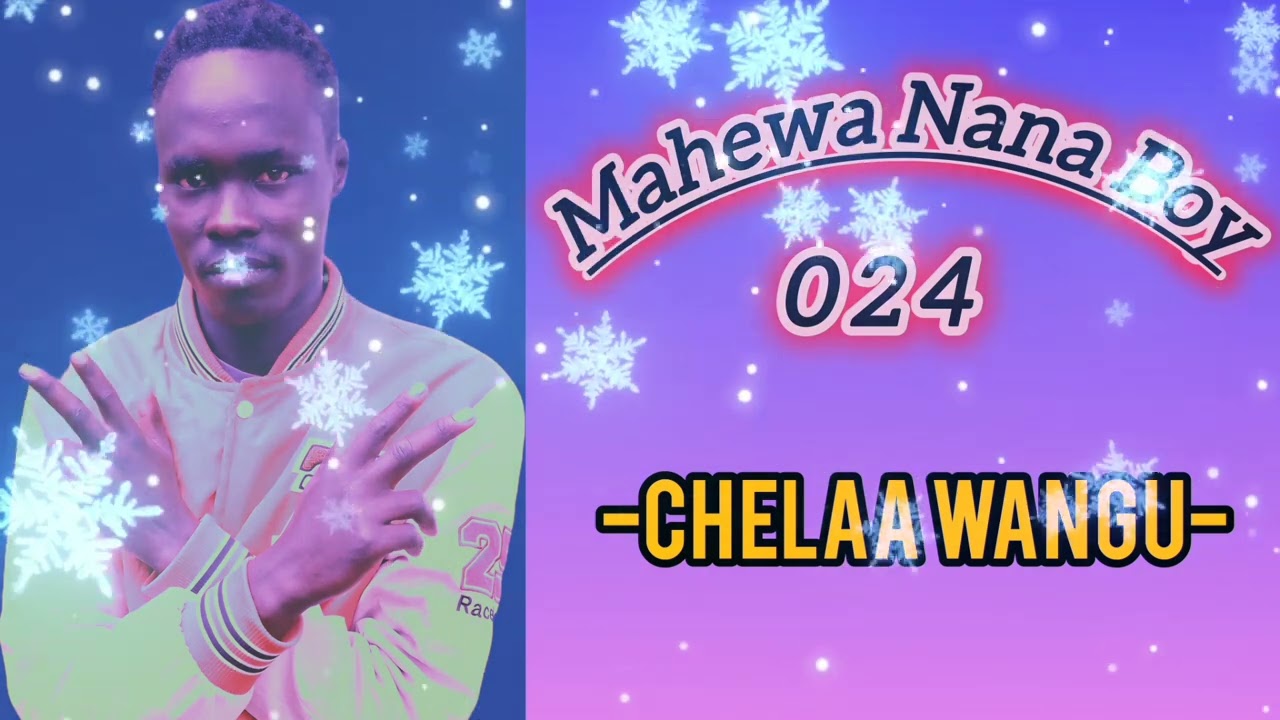 CHELAA WANGU BY MAHEWA NANA BOY 024(LATEST KALENJIN MUSIC)
