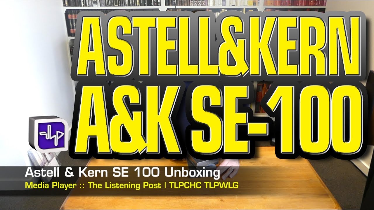 Astell&Kern AK SE-100 Unboxed | The Listening Post | TLPCHC TLPWLG