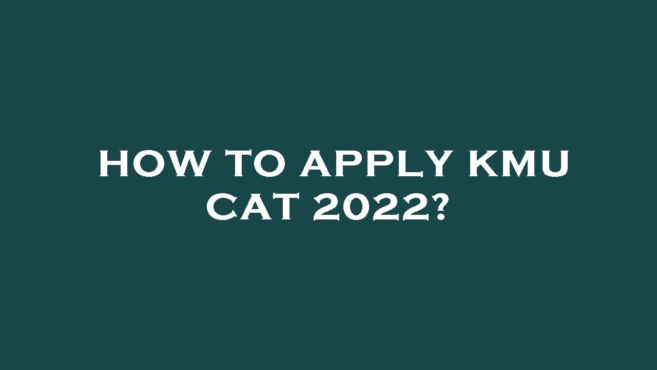 How to apply kmu cat 2022?