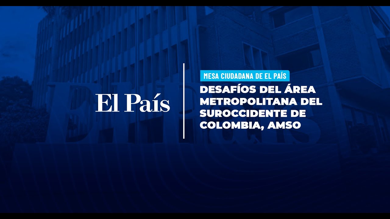 En vivo en El País | Gran mesa ciudadana sobre los desafíos del Área Metropolitana del Suroccidente
