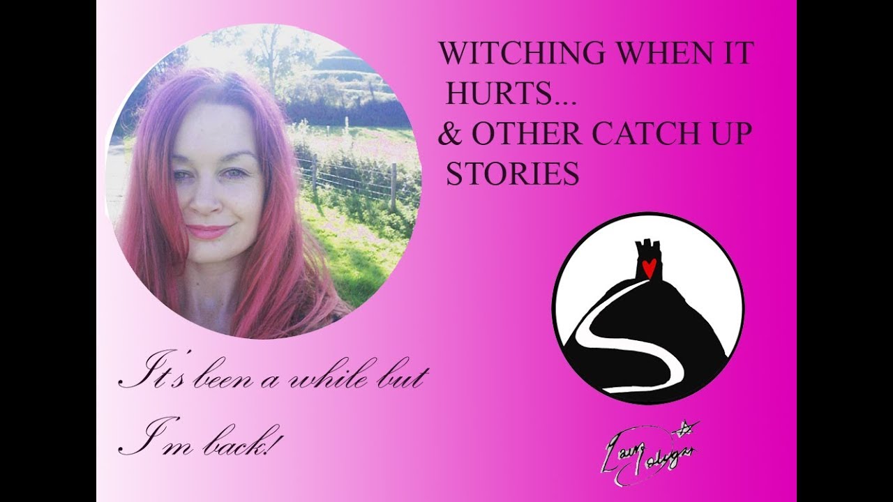 Witching When It Hurts & Other Catch Up Stories (I'm back!)