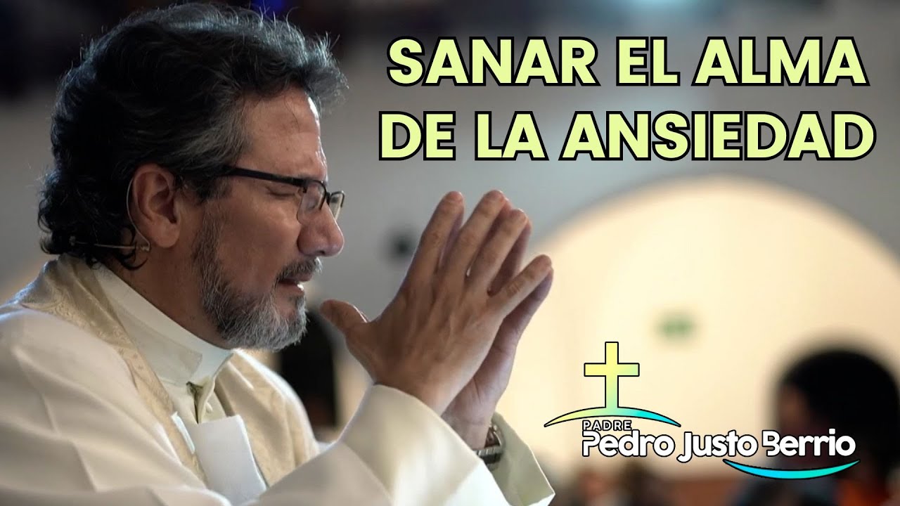 Sanar el alma de la ansiedad | Padre Pedro Justo Berrío