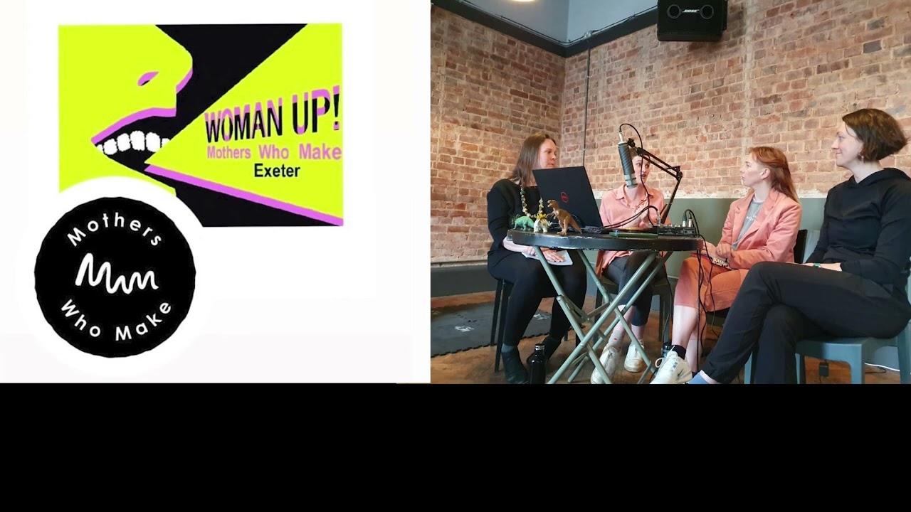Woman Up! Podcast S5 E3 ON TOUR with Mothers Who Make Exeter