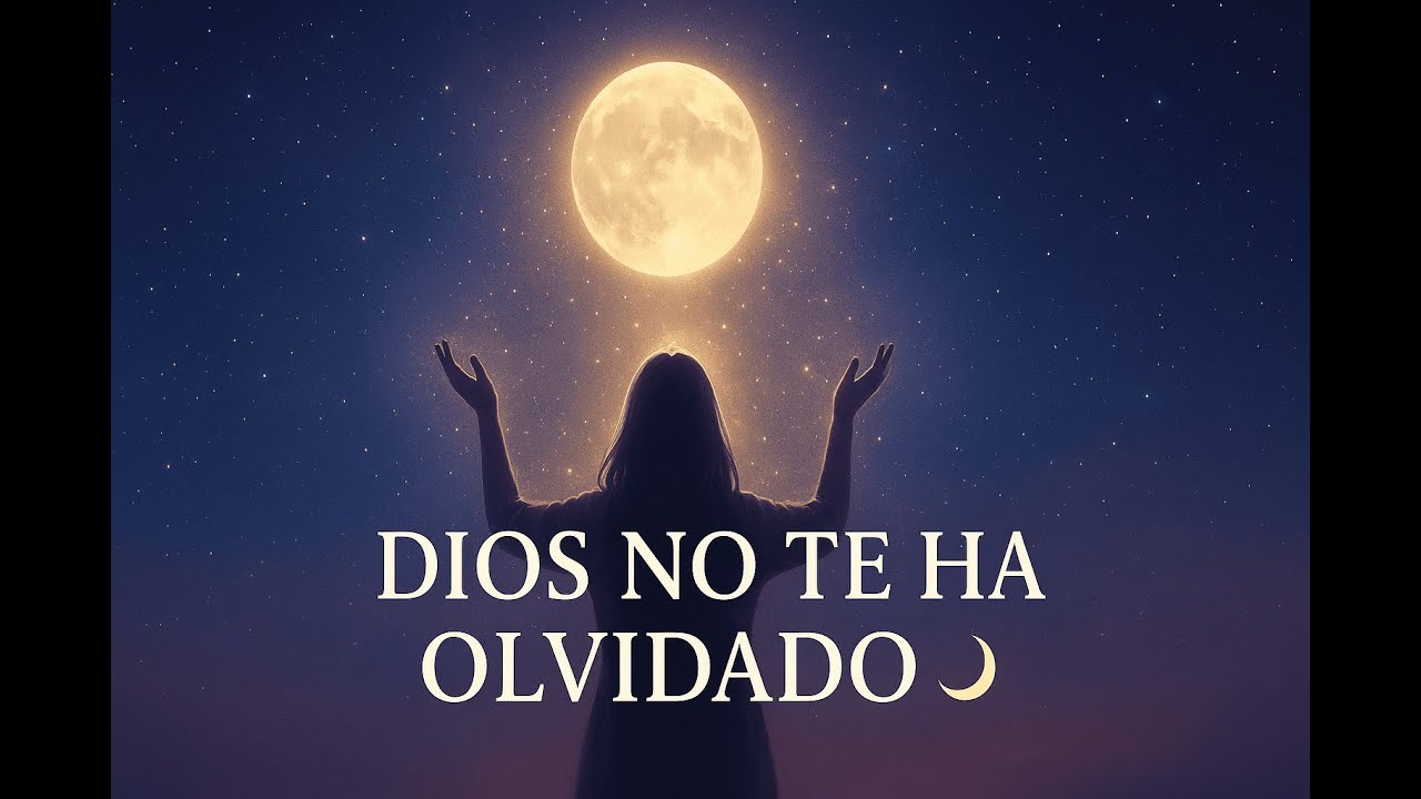 💫 Dios No Te Ha Olvidado 🌙 | Canción Para el Alma Que Espera un Milagro 🙏✨