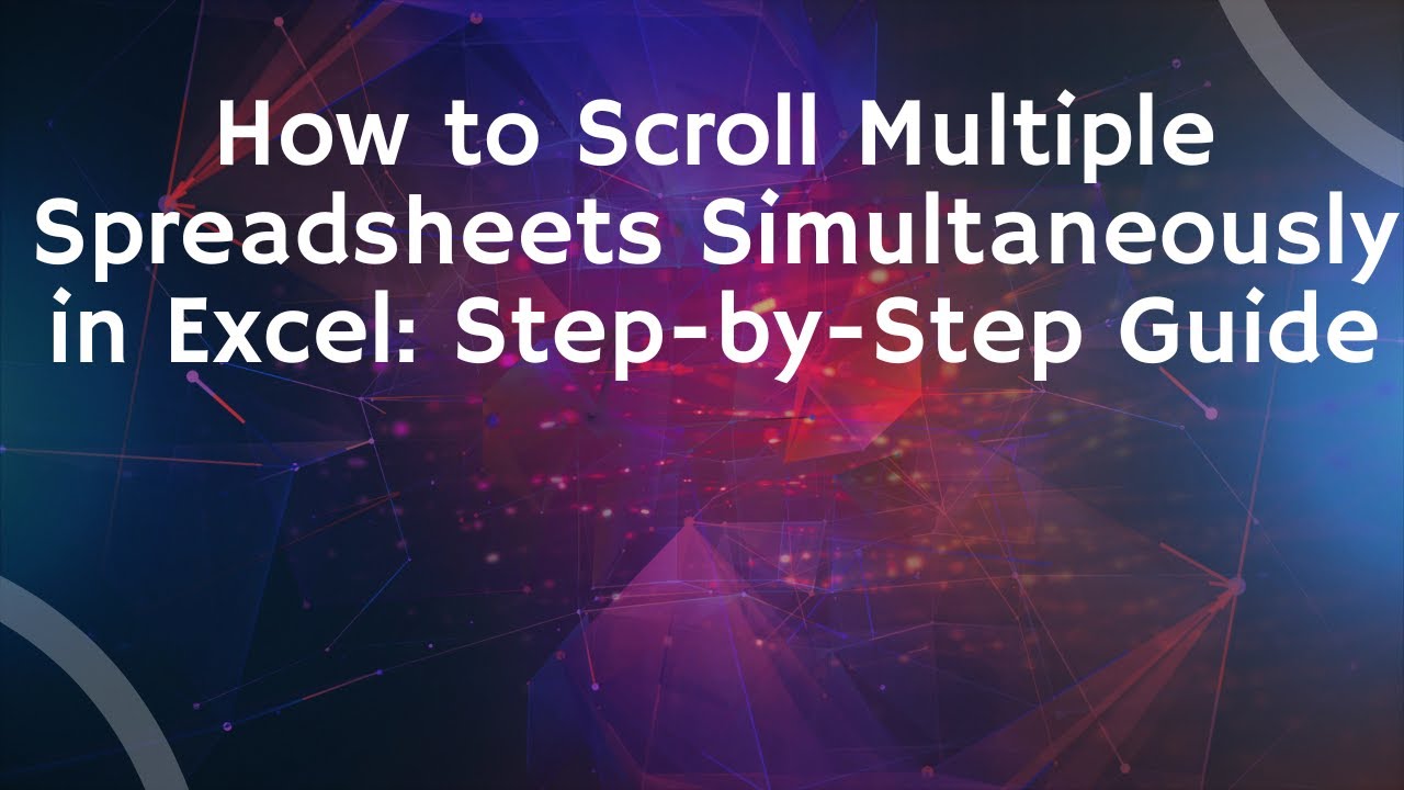 How to Scroll Multiple Spreadsheets Simultaneously in Excel: Step-by-Step Guide