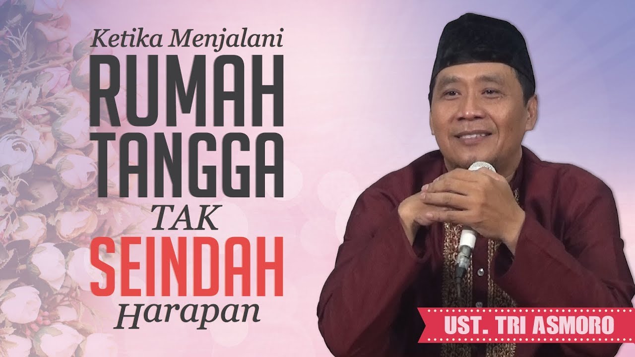 Ketika Menjalani Rumah Tangga Tak Seindah Harapan - Ust. Tri Asmoro