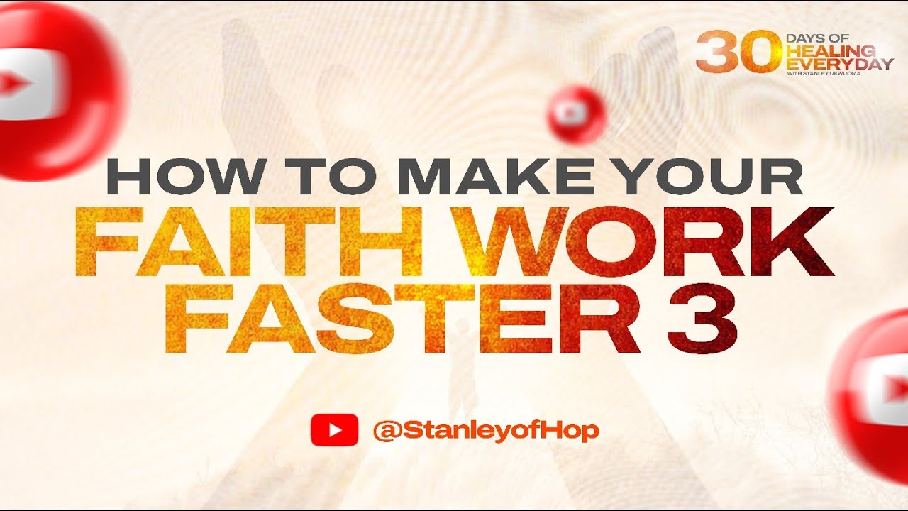 30 Days of Healing Everyday | How To Get Your Faith To Work Faster Part 3