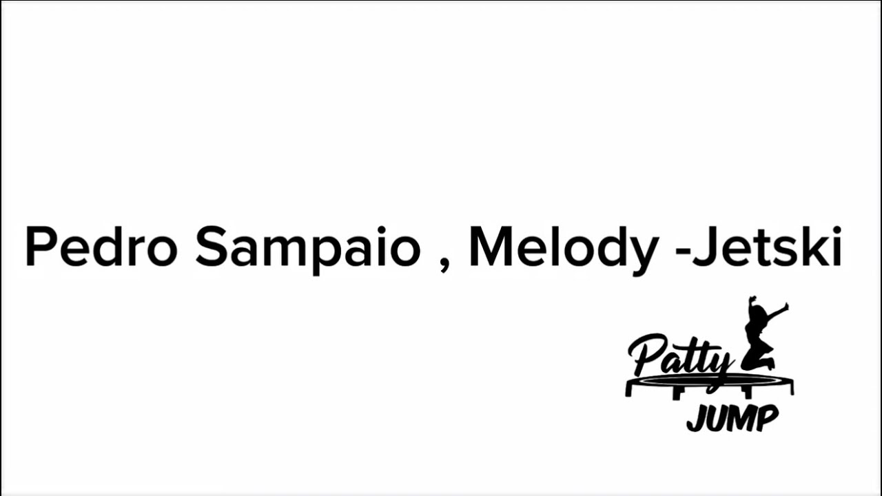 Jetski - Pedro Sampaio ,Melody /Patty Jump 