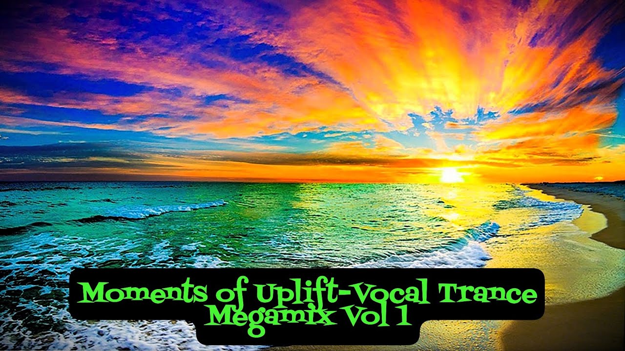 Moments of Uplift-Vocal Trance Megamix Vol 1(Btown Crew Mix)
