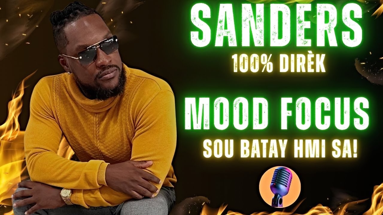 SANDERS MOOD 100% DIR&Egrave;K INTERVIEW: MOOD FOCUS sou batay HMI sa! (VIDEO INTERVIEW)