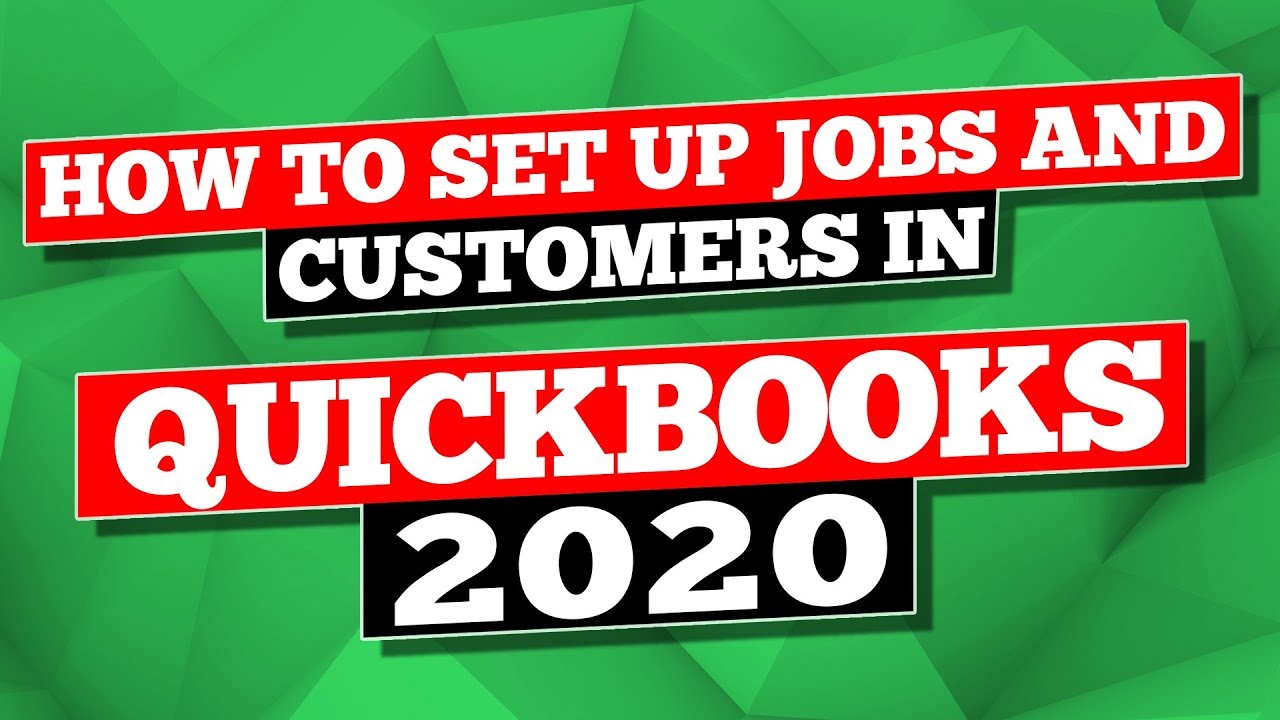 QuickBooks 2020: How to set up Jobs and Customers in QuickBooks