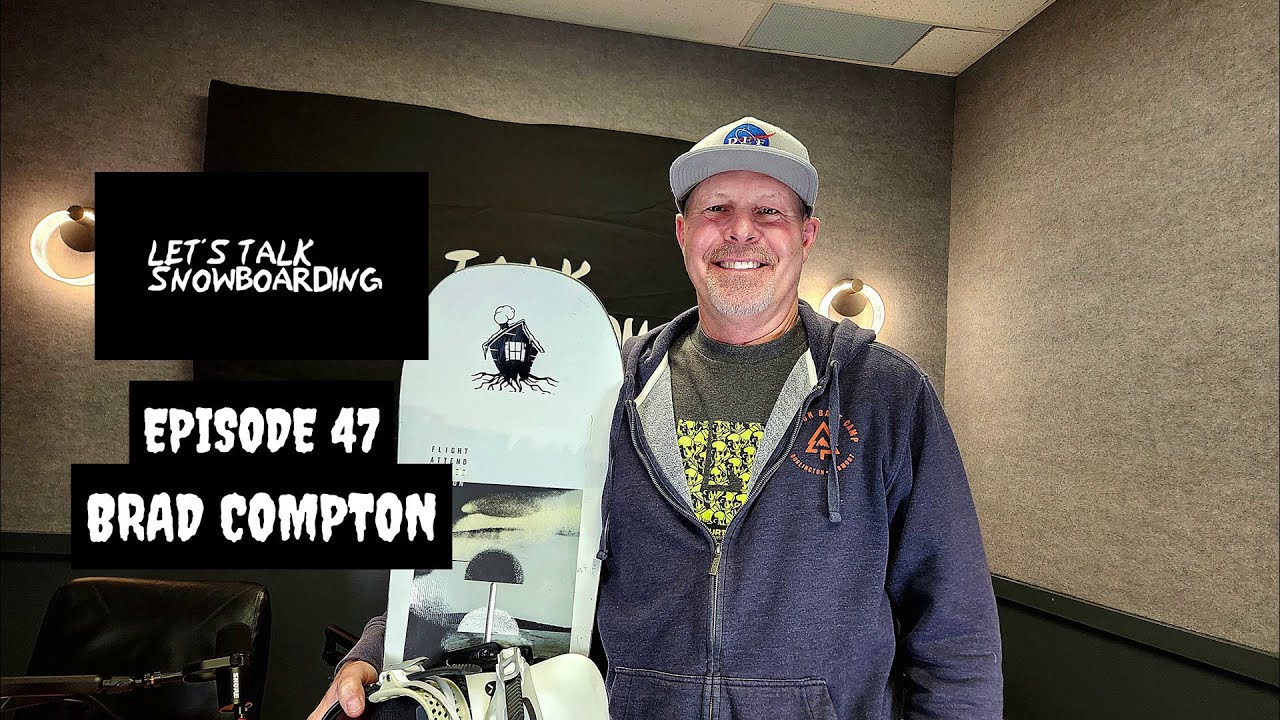 BRAD COMPTON | LET'S TALK SNOWBOARDING EPISODE 47