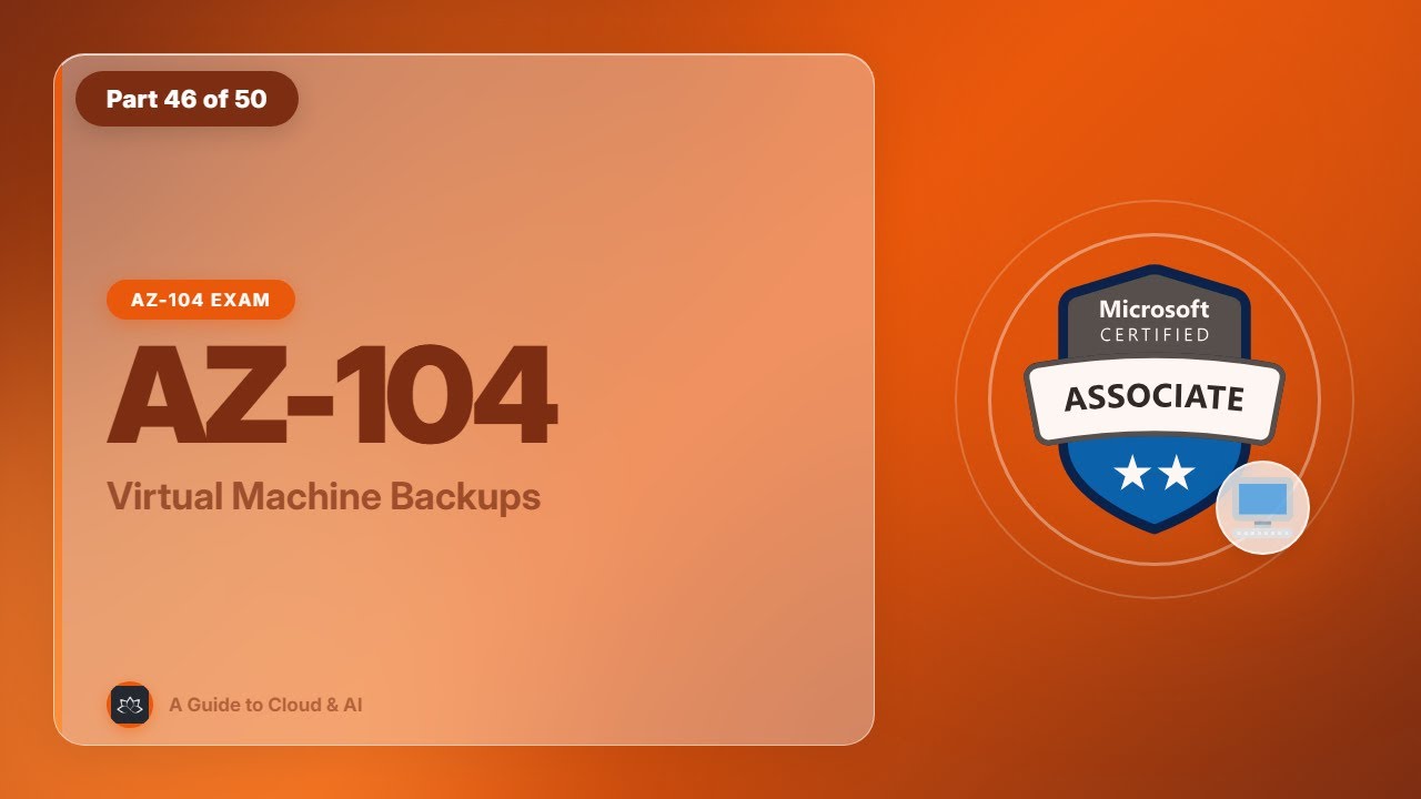 AZ-104 Exam EP 46: Virtual Machine Backups