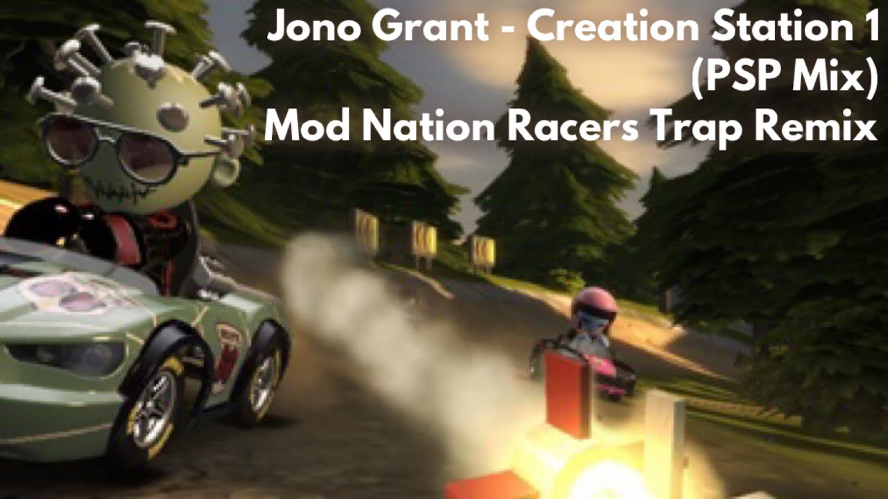 Jono Grant - Creation Station 1 (PSP Mix) - Mod Nation Racers Trap Remix