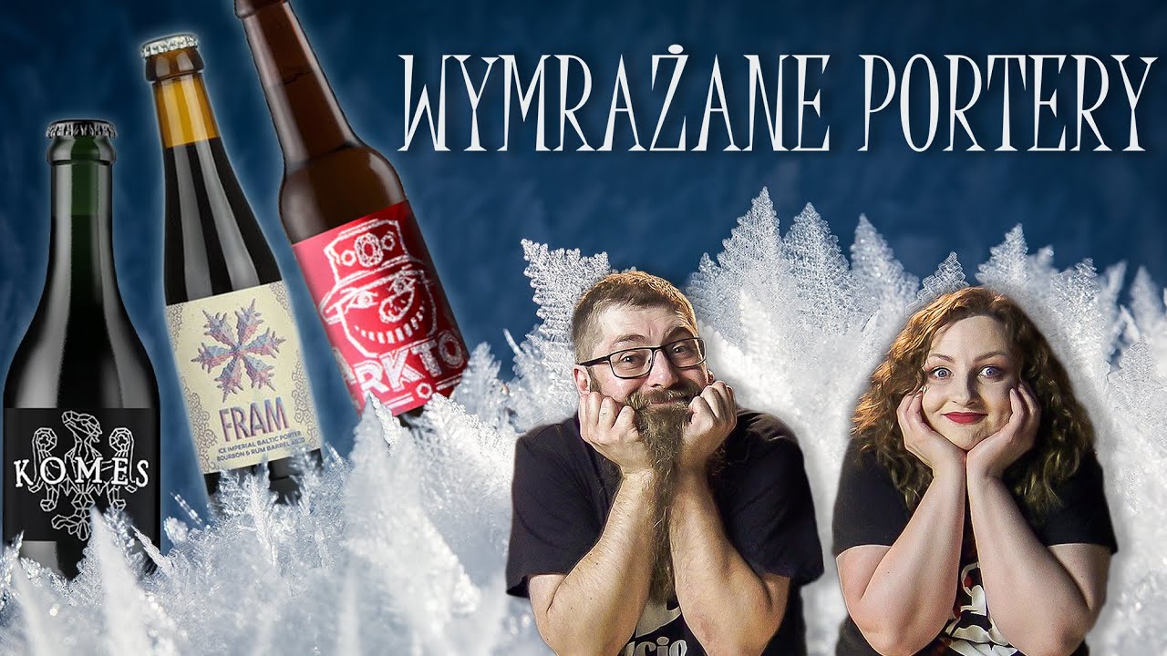Trzy fenomenalne piwa! Wymrażane portery bałtyckie: Arktos, Fram i Komes