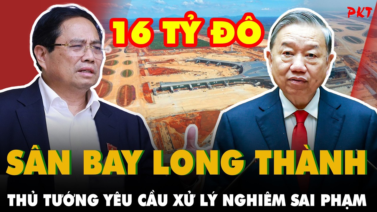 NÓNG: Thủ tướng yêu cầu XỬ LÝ NGHIÊM SAI PHẠM tại dự án sân bay Long Thành, KHÔNG ĐỂ ÁCH TẮC DỰ ÁN