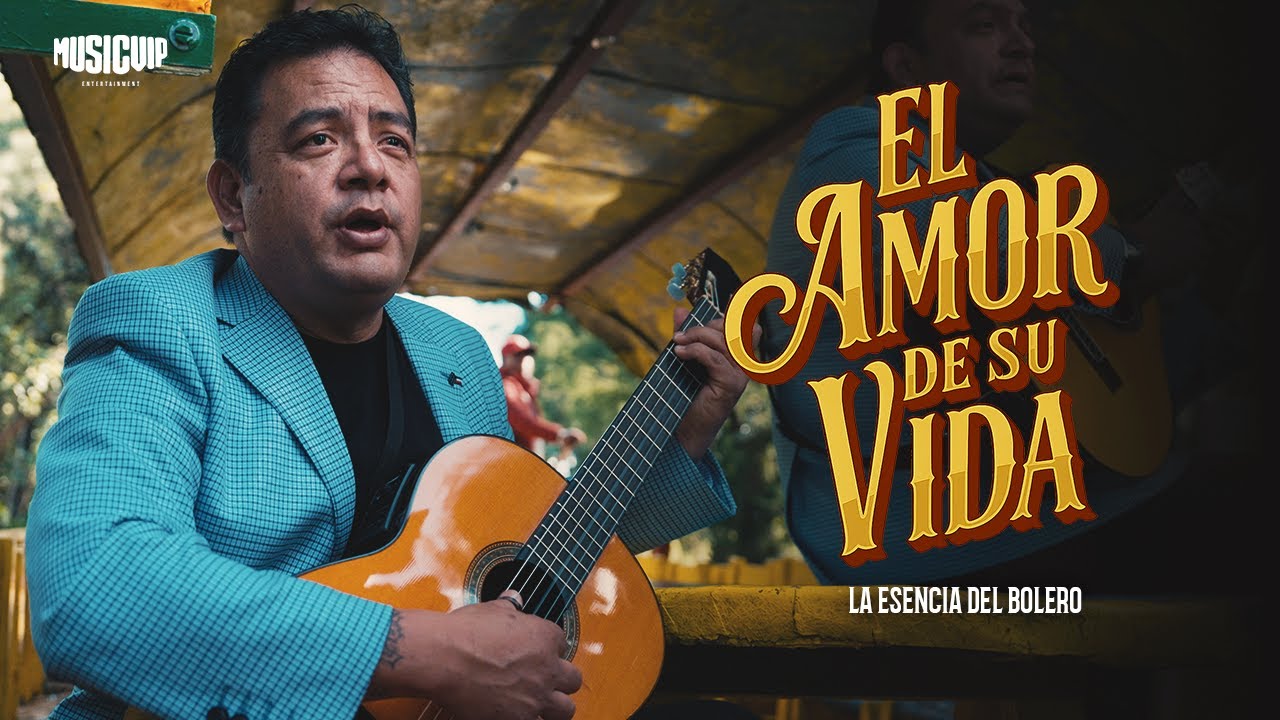 La Esencia Del Bolero -  El Amor De Su Vida (Video Oficial)
