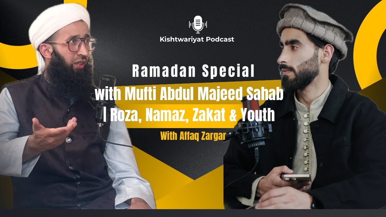 Ramadan Special with Mufti Abdul Majeed Sahab | Roza, Namaz, Zakat & Youth | Kishtwariyat Podcast