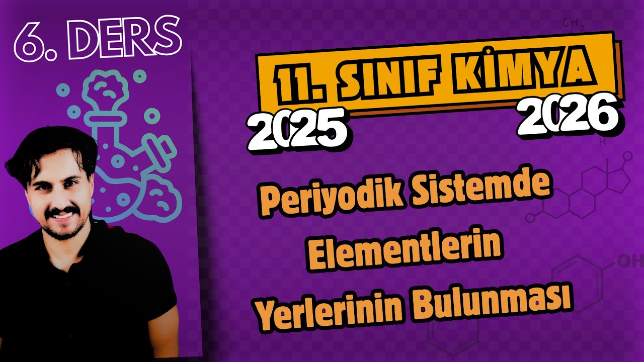 🧪 11.Sınıf Kimya | 6. Ders | Periyodik Sistemde Elementlerin Yerlerinin Bulunması | 2025 - 2026