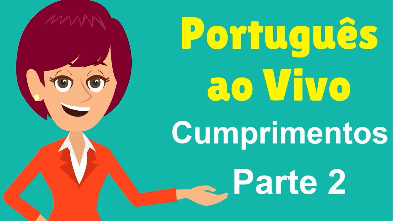 Português ao Vivo - Cumprimentos - Parte 2