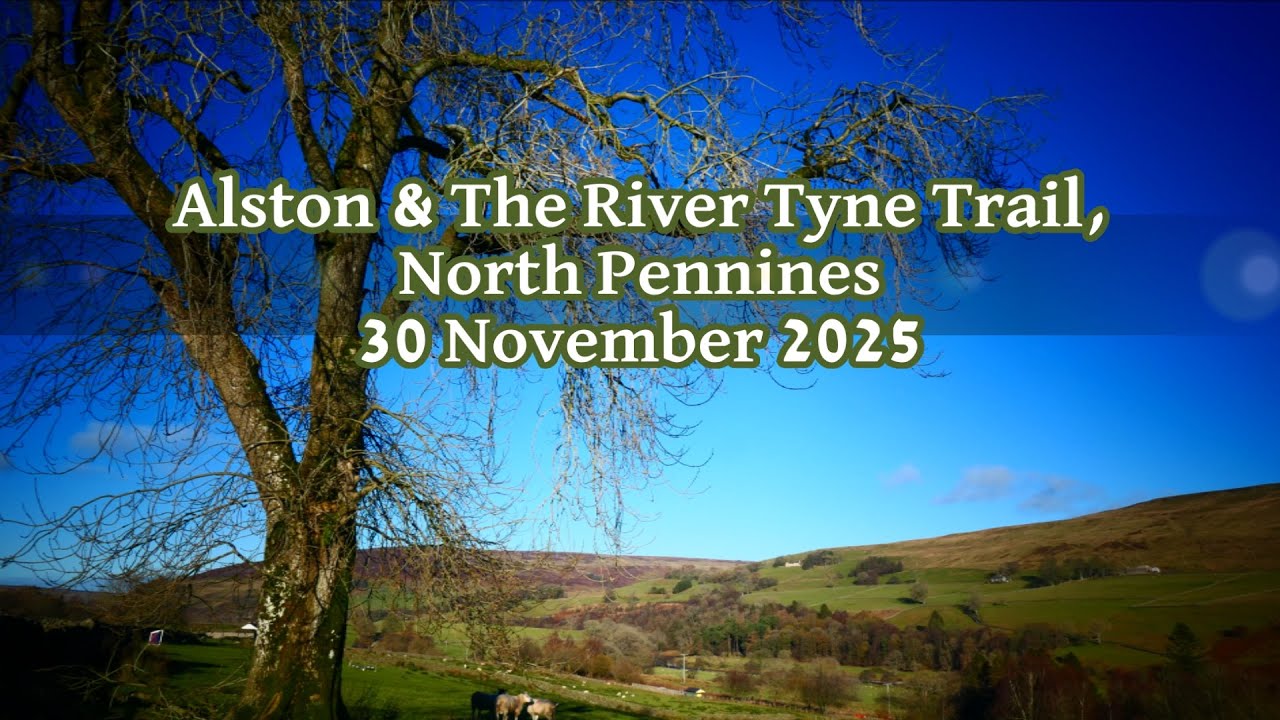Alston & The River Tyne Trail, North Pennines - 30 November 2025