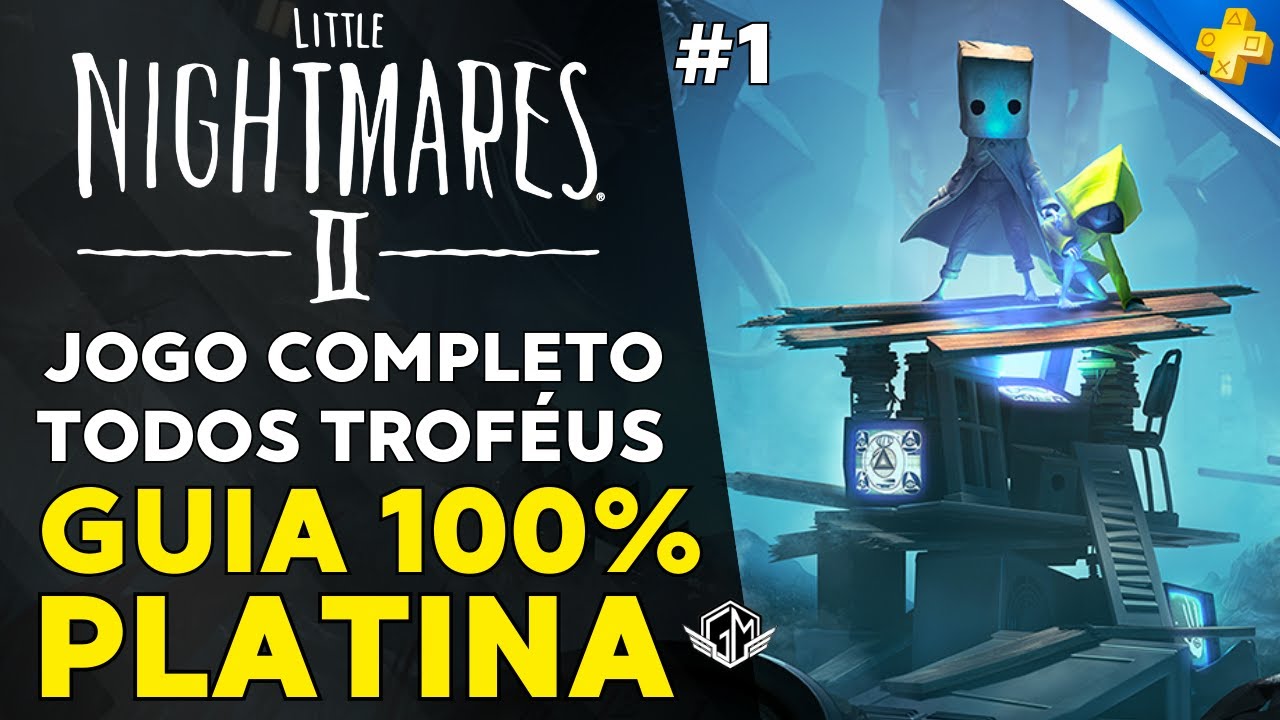 LITTLE NIGHTMARES II #1: GUIA 100% PLATINA - JOGO COMPLETO COM TODOS COLECIONÁVEIS