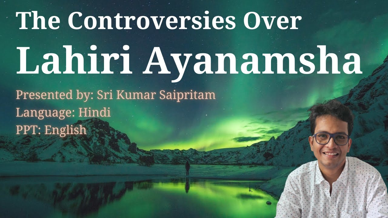 The Controversies Over Lahiri Ayanamsha, Sri Kumar Saipritam