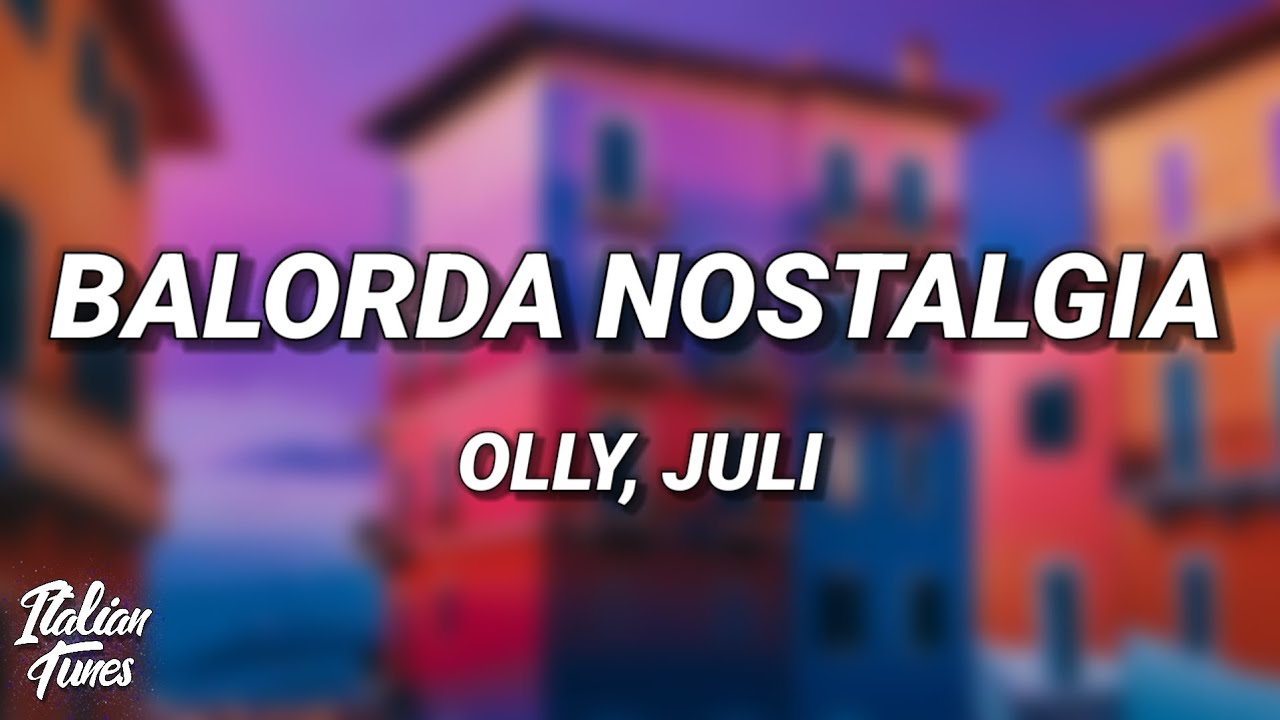 Olly, Juli - Balorda Nostalgia (Testo/Lyrics) [Sanremo 2025]