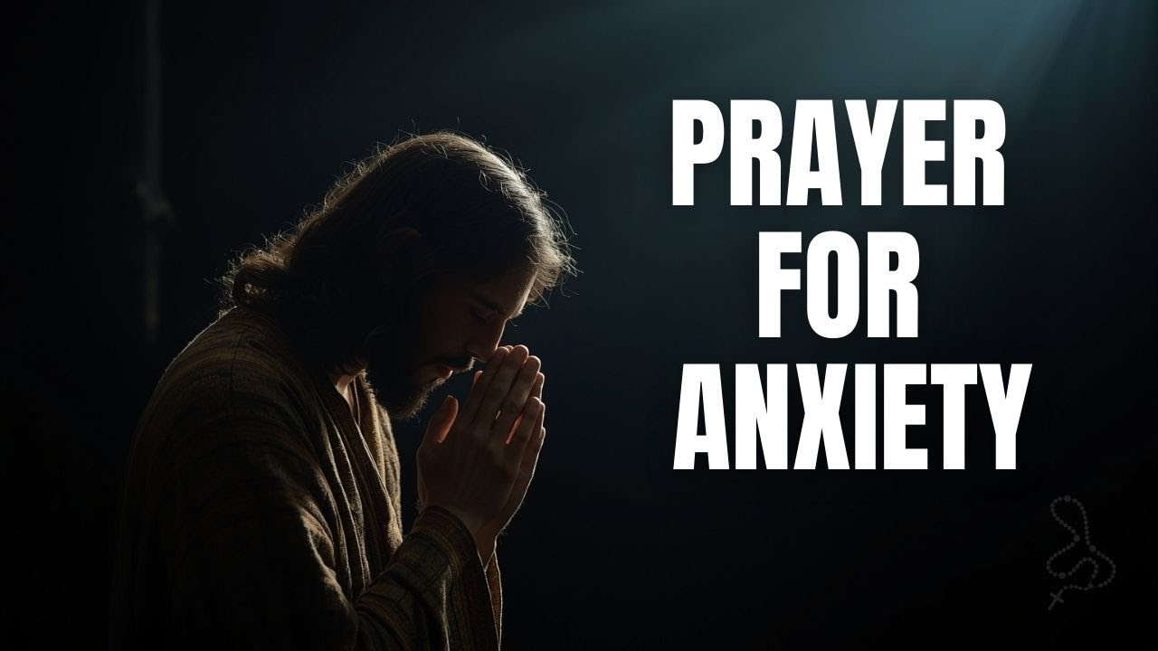 Prayer for Anxiety, Fear and a Troubled Heart