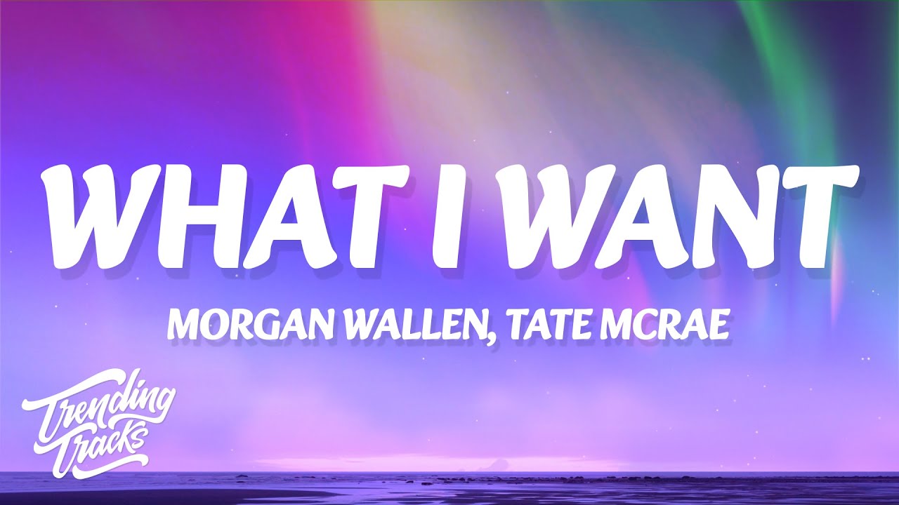 Morgan Wallen, Tate McRae - What I Want (Lyrics)