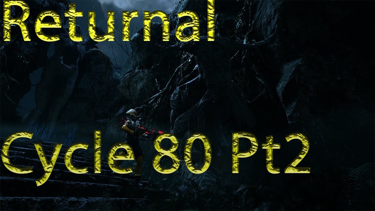 Returnal Cycle 80 Pt2