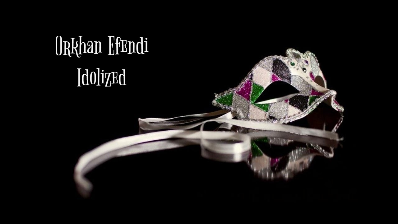 Orkhan Efendi – Idolized