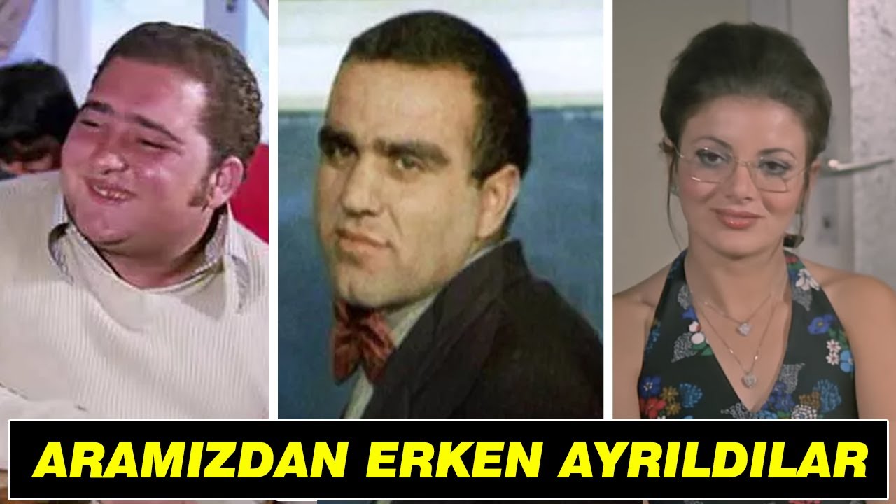 GENÇ YAŞTA ÖLEN YEŞİLÇAM OYUNCULARI!