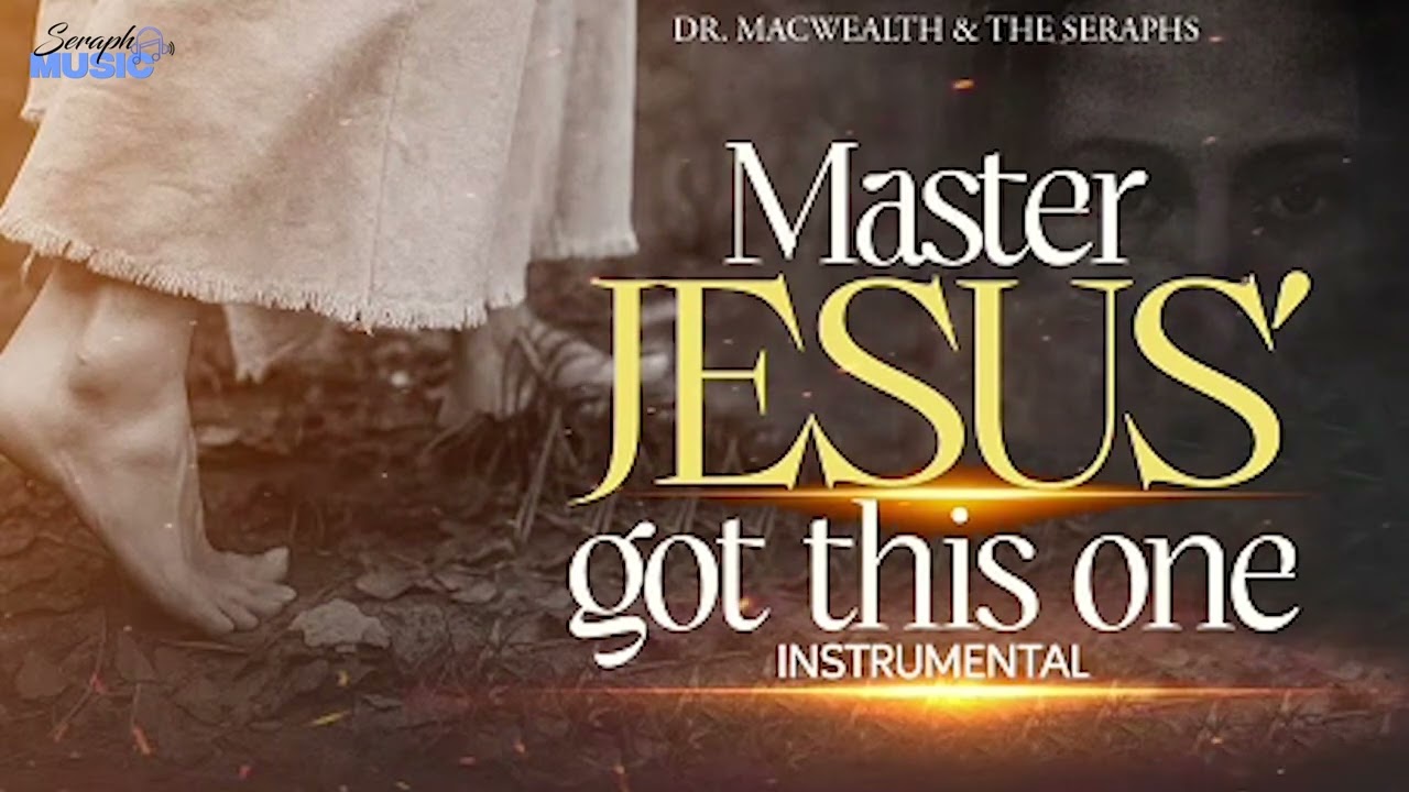 MASTER JESUS GOT THIS ONE INSTRUMENTAL - MacWealth & The Seraphs