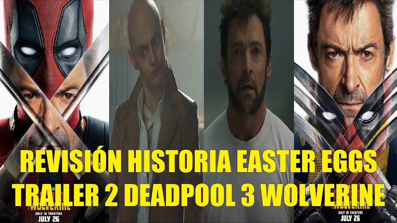 REVISIÓN REACCIÓN Y EASTER EGGS DEL TRAILER 2 DE DEADPOOL 3 Y WOLVERINE, EXPLICACIÓN DE LA HISTORIA