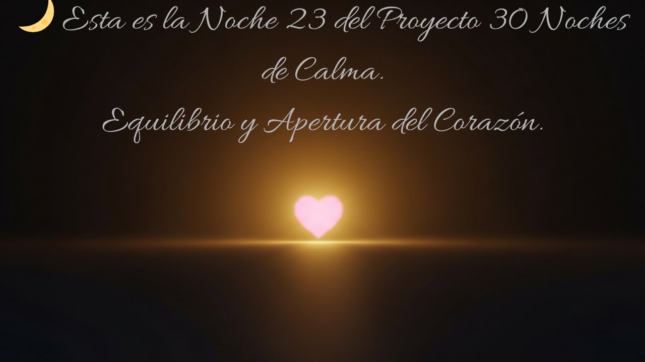 Noche 23 🌙 Equilibrio y apertura del corazón - 30 Noches de Calma #30nochesdecalma #calmainterior