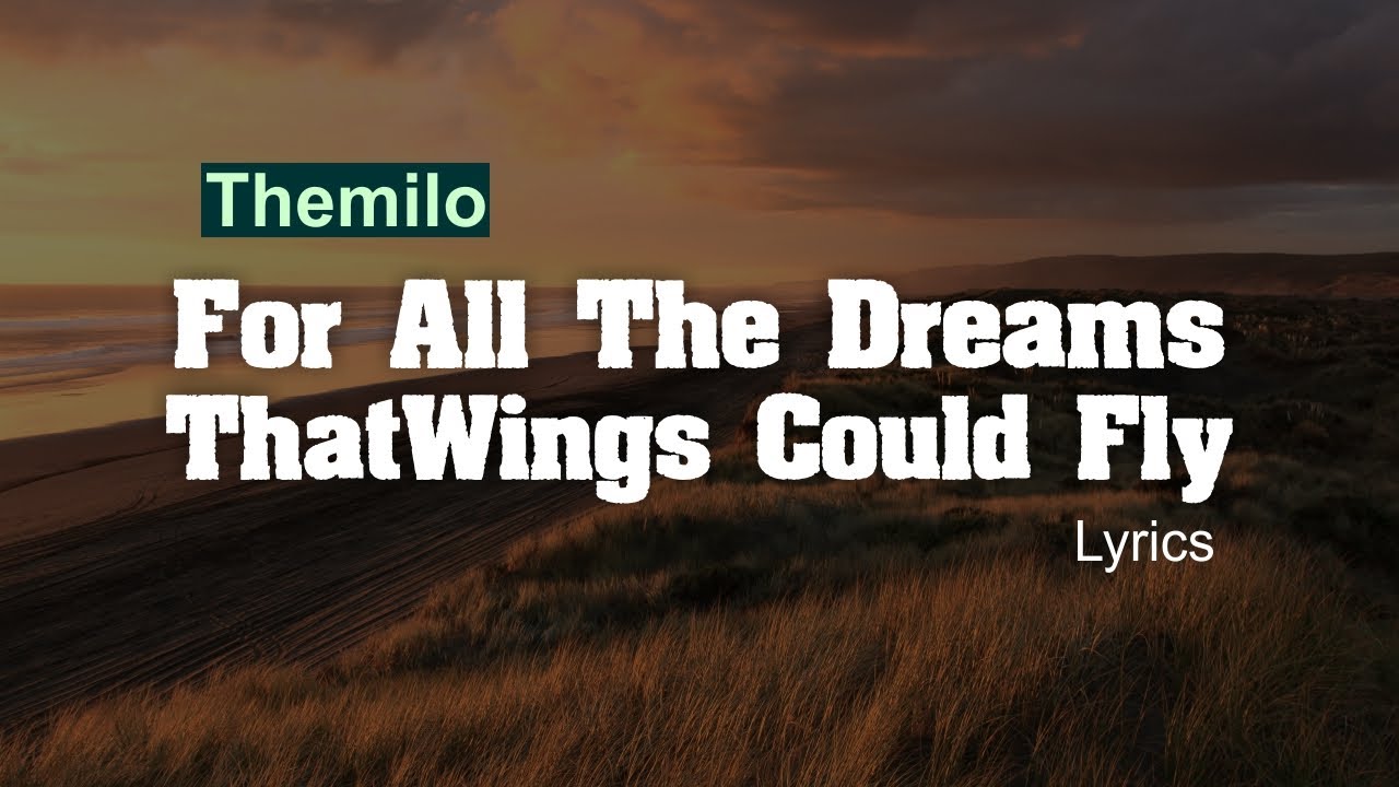Themilo - For All The Dreams That Wings Could Fly  ( Lyrics )